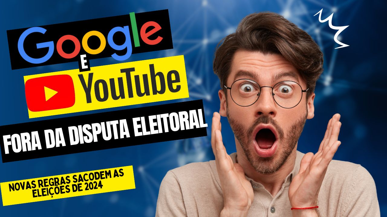 Google e YouTube Fora da Disputa Eleitoral: Novas Regras Sacodem as  Eleições de 2024 - Cultivando Ideias